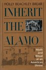 Inherit the Alamo Myth and Ritual at an American Shrine