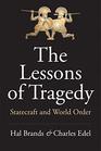 The Lessons of Tragedy Statecraft and World Order