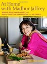 At Home with Madhur Jaffrey Simple Delectable Dishes from India Pakistan Bangladesh and Sri Lanka