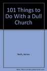 101 Things to Do With a Dull Church