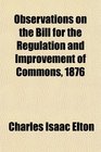 Observations on the Bill for the Regulation and Improvement of Commons 1876