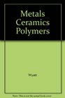 Metals Ceramics Polymers