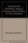 Institutional Disability The Saga of Transportation Policy for the Disabled