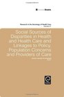 Social Sources of Disparities in Health and Health Care and Linkages to Policy Population Concerns and Providers of Care