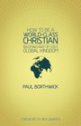 How To Be A WorldClass Christian  Becoming Part of Gods Global Kingdom