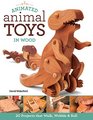 Animated Animal Toys in Wood 20 Projects that Walk Wobble  Roll