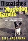 Dispatches from the Muckdog Gazette A Mostly Affectionate Account of a Small Town's Fight to Survive
