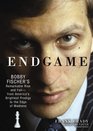 Endgame Bobby Fischer's Remarkable Rise and Fallfrom America's Brightest Prodigy to the Edge of Madness