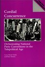 Cordial Concurrence Orchestrating National Party Conventions in the Telepolitical Age