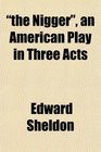 the Nigger an American Play in Three Acts