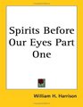Spirits Before Our Eyes Part One