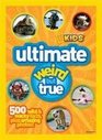 NG Kids Ultimate Weird but True: 1,000 wild & wacky facts, plus amazing photos!