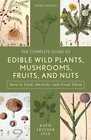 Complete Guide to Edible Wild Plants Mushrooms Fruits and Nuts How to Find Identify and Cook Them
