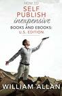 How to Self Publish Inexpensive Books and Ebooks US Edition