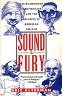 Sound and Fury The Washington Punditocracy and the Collapse of American Politics
