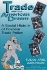 Trade and the American Dream A Social History of Postwar Trade Policy