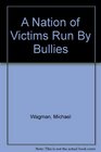 A Nation of Victims Run By Bullies