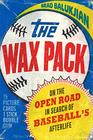 The Wax Pack On the Open Road in Search of Baseballs Afterlife