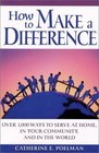 How to Make a Difference Over 1000 Ways to Serve at Home in the Community and in the World