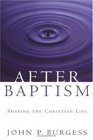 After Baptism Shaping The Christian Life