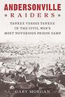 Andersonville Raiders: Yankee versus Yankee in the Civil War?s Most Notorious Prison Camp