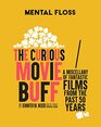 Mental Floss The Curious Movie Buff A Miscellany of Fantastic Films from the Past 50 Years
