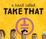 A Band Called Take That