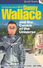 Danny Wallace and the Centre of the Universe (Quick Reads)