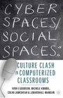 Cyber Spaces/Social Spaces Culture Clash in Computerized Classrooms