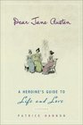 Dear Jane Austen A Heroine's Guide to Life and Love