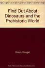 Find Out About Dinosaurs and the Prehistoric World