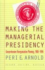 Making the Managerial Presidency Comprehensive Reorganization Planning 19051996
