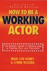 How To Be A Working Actor The Insider's Guide to Finding Jobs in Theater Film and Television