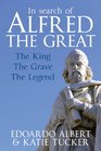 In Search of Alfred the Great The King The Grave The Legend