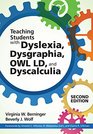 Teaching Students with Dyslexia, Dysgraphia, OWL LD, and Dyscalculia, Second Edition
