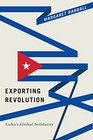 Exporting Revolution Cuba's Global Solidarity