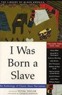 I Was Born a Slave An Anthology of Classic Slave Narratives Vol 2 18491891