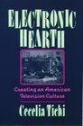Electronic Hearth Creating an American Television Culture