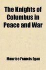 The Knights of Columbus in Peace and War