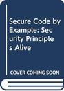 Secure Code by Example Security Principles Alive