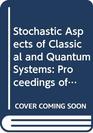 Stochastic Aspects of Classical and Quantum Systems Proceedings of the 2nd FrenchGerman Encounter in Mathematics and Physics Held in Marseille France  1 1983