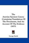 The Assyrian Eponym Canon Containing Translations Of The Documents And An Account Of The Evidence