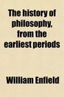The history of philosophy from the earliest periods