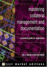 Mastering Collateral Management and Documentation A Practical Guide for Negotiators