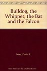 Bulldog the Whippet the Bat and the Falcon