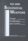 The New Biological Weapons Threat Proliferation and Control