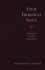 Our Immoral Soul A Manifesto of Spiritual Disobedience