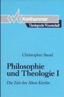 Philosophie und Theologie I Die Zeit der Alten Kirche