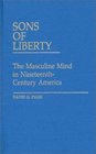 Sons of Liberty  The Masculine Mind in NineteenthCentury America