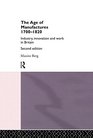 The Age of Manufactures 17001820 Industry Innovation and Work in Britain